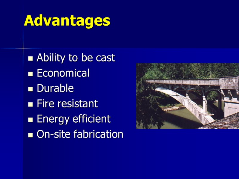 Advantages Ability to be cast Economical Durable Fire resistant Energy efficient On-site fabrication